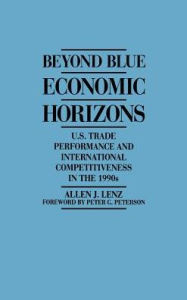 Title: Beyond Blue Economic Horizons: U.S. Trade Performance and International Competitiveness in the 1990s, Author: Allen Lenz