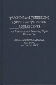 Title: Teaching and Counseling Gifted and Talented Adolescents: An International Learning Style Perspective / Edition 1, Author: Roberta M. Milgram