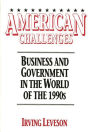 American Challenges: Business and Government in the World of the 1990s