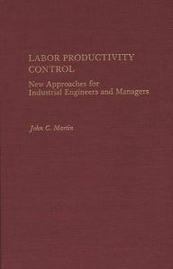 Title: Labor Productivity Control: New Approaches for Industrial Engineers and Managers, Author: John Martin