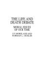 The Life and Death Debate: Moral Issues of Our Time