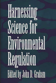 Title: Harnessing Science for Environmental Regulation, Author: John D. Graham