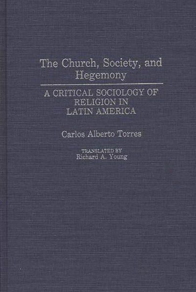 The Church, Society, and Hegemony: A Critical Sociology of Religion in Latin America