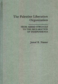 Title: The Palestine Liberation Organization: From Armed Struggle to the Declaration of Independence, Author: Jamal Nassar