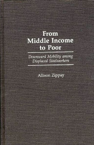 Title: From Middle Income to Poor: Downward Mobility Among Displaced Steelworkers, Author: Allison Zippay