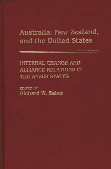 Australia, New Zealand, and the United States: Internal Change and Alliance Relations in the ANZUS States