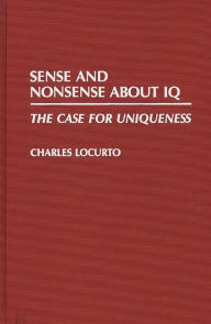 Title: Sense and Nonsense about IQ: The Case for Uniqueness, Author: Charles Locurto