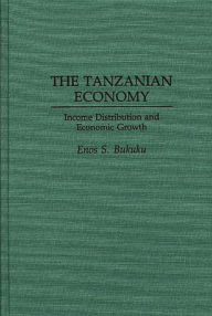 Title: The Tanzanian Economy: Income Distribution and Economic Growth, Author: Enos S. Bukuku