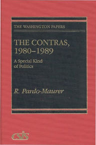 Title: The Contras, 1980-1989: A Special Kind of Politics, Author: R. Pardo-Maurer