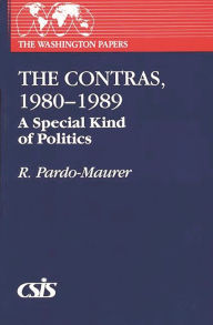 Title: The Contras, 1980-1989: A Special Kind of Politics, Author: R. Pardo-Maurer