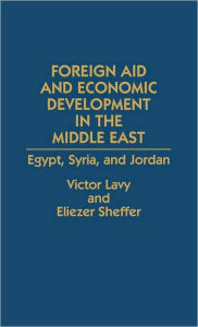 Title: Foreign Aid and Economic Development in the Middle East: Egypt, Syria, and Jordan, Author: Victor Lavy