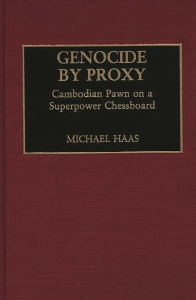 Genocide by Proxy: Cambodian Pawn on a Superpower Chessboard