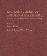 Title: Law and Business of the Sports Industries: Common Issues in Amateur and Professional Sports / Edition 2, Author: Robert C. Berry