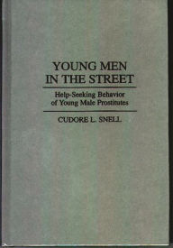 Title: Young Men in the Street: Help-Seeking Behavior of Young Male Prostitutes, Author: Cudore L. Snell