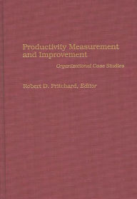 Title: Productivity Measurement and Improvement: Organizational Case Studies, Author: Robert Pritchard