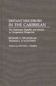 Title: Distant Neighbors in the Caribbean: The Dominican Republic and Jamaica in Comparative Perspective, Author: Richard S. Hillman