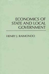 Title: Economics of State and Local Government / Edition 1, Author: Henry Raimondo