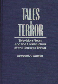 Title: Tales of Terror: Television News and the Construction of the Terrorist Threat, Author: Bethami A. Dobkin