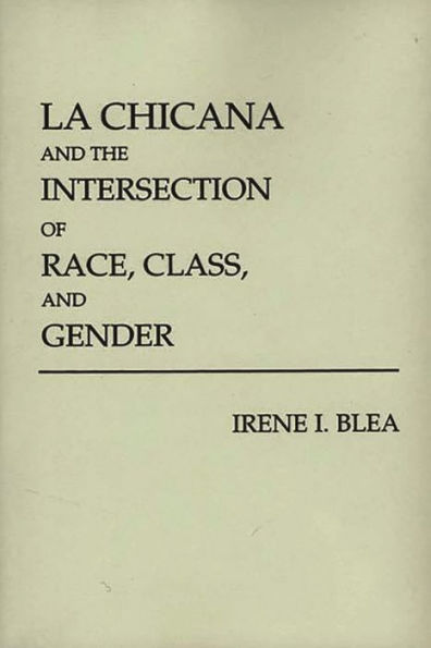 La Chicana and the Intersection of Race, Class, and Gender / Edition 1