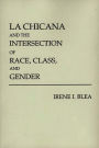 La Chicana and the Intersection of Race, Class, and Gender / Edition 1