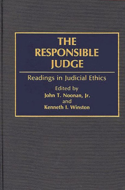 The Responsible Judge: Readings In Judicial Ethics By John T. Noonan Jr ...