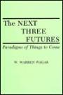 The Next Three Futures: Paradigms of Things to Come / Edition 1