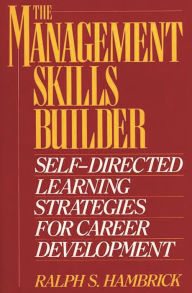 Title: The Management Skills Builder: Self-Directed Learning Strategies for Career Development, Author: Ralph S. Hambrick