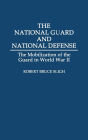 The National Guard and National Defense: The Mobilization of the Guard in World War II