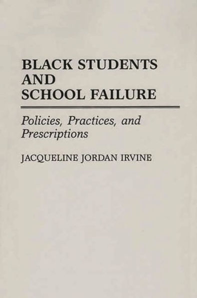 Black Students and School Failure: Policies, Practices, and Prescriptions