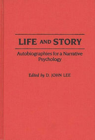 Title: Life and Story: Autobiographies for a Narrative Psychology, Author: D. John Lee