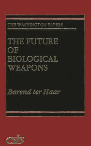 Title: The Future of Biological Weapons, Author: Barend ter Haar