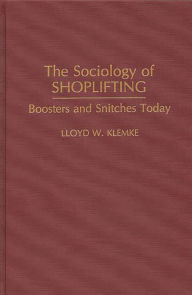 Title: The Sociology of Shoplifting: Boosters and Snitches Today, Author: Lloyd Klemke