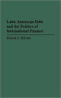 Latin American Debt and the Politics of International Finance