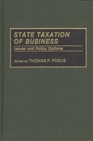 Title: State Taxation of Business: Issues and Policy Options, Author: Thomas F. Pogue
