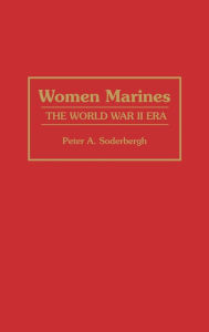 Title: Women Marines: The World War II Era, Author: Peter A. Soderbergh