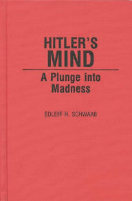 Title: Hitler's Mind: A Plunge into Madness, Author: Edleff H. Schwaab
