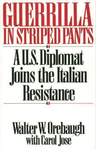 Title: Guerrilla in Striped Pants: A U.S. Diplomat Joins the Italian Resistance, Author: Carol Jose