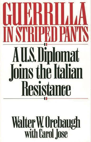 Guerrilla in Striped Pants: A U.S. Diplomat Joins the Italian Resistance