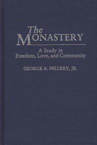 Title: The Monastery: A Study of Freedom, Love, and Community, Author: George A. Hillery