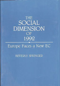 Title: The Social Dimension of 1992: Europe Faces a New EC, Author: Beverly Springer