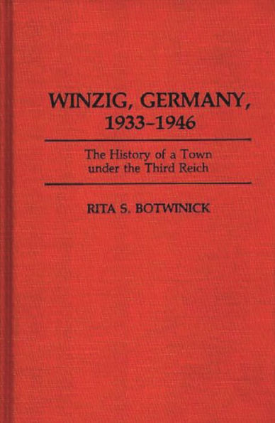 Winzig, Germany, 1933-1946: The History of a Town under the Third Reich / Edition 1