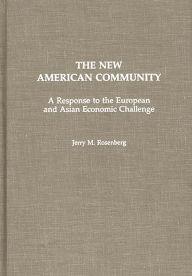 Title: The New American Community: A Response to the European and Asian Economic Challenge, Author: Jerry M. Rosenberg