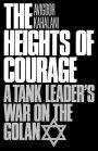 The Heights of Courage: A Tank Leader's War On the Golan / Edition 1