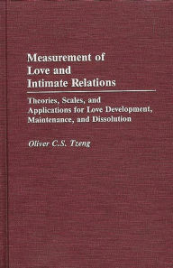 Title: Measurement of Love and Intimate Relations: Theories, Scales, and Applications for Love Development, Maintenance, and Dissolution, Author: Oliver C. S. Tzeng