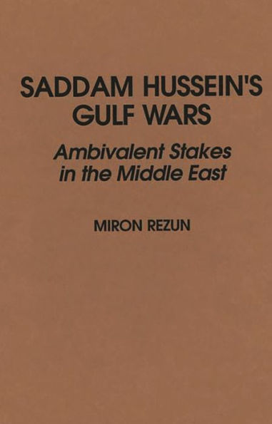 Saddam Hussein's Gulf Wars: Ambivalent Stakes in the Middle East