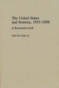 Title: The United States and Somoza, 1933-1956: A Revisionist Look, Author: Paul C. Clarke