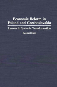 Title: Economic Reform in Poland and Czechoslovakia: Lessons in Systemic Transformation, Author: Raphael Shen