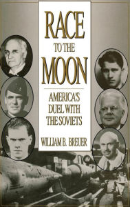 Title: Race to the Moon: America's Duel with the Soviets, Author: William B. Breuer