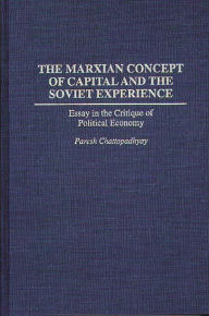 Title: The Marxian Concept of Capital and the Soviet Experience: Essay in the Critique of Political Economy, Author: Paresh Chattopadhyay