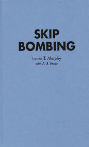 Title: Skip Bombing, Author: James T. Murphy